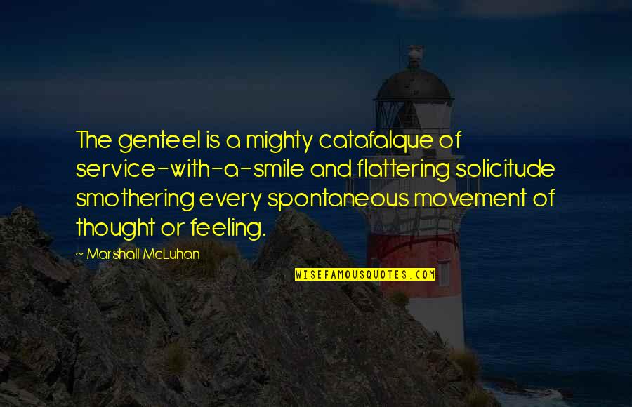 Flattering Quotes By Marshall McLuhan: The genteel is a mighty catafalque of service-with-a-smile