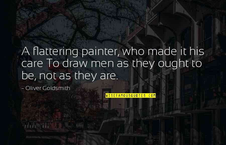 Flattering Quotes By Oliver Goldsmith: A flattering painter, who made it his care