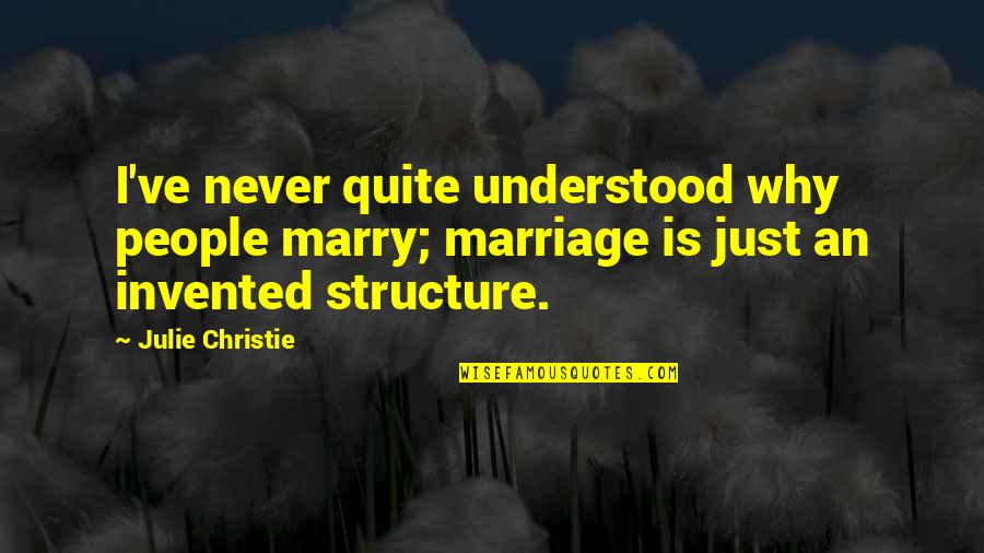 Flattering Someone Quotes By Julie Christie: I've never quite understood why people marry; marriage