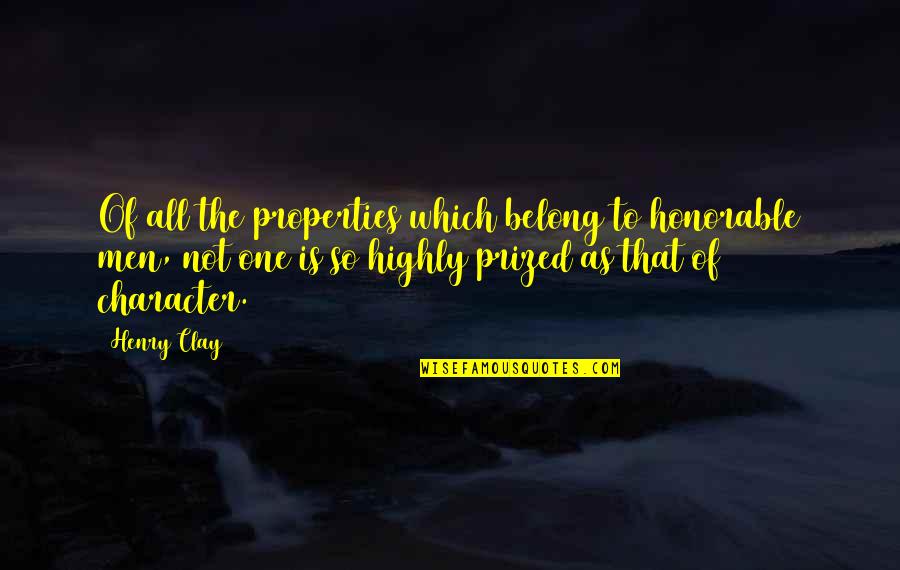 Flatterings Quotes By Henry Clay: Of all the properties which belong to honorable
