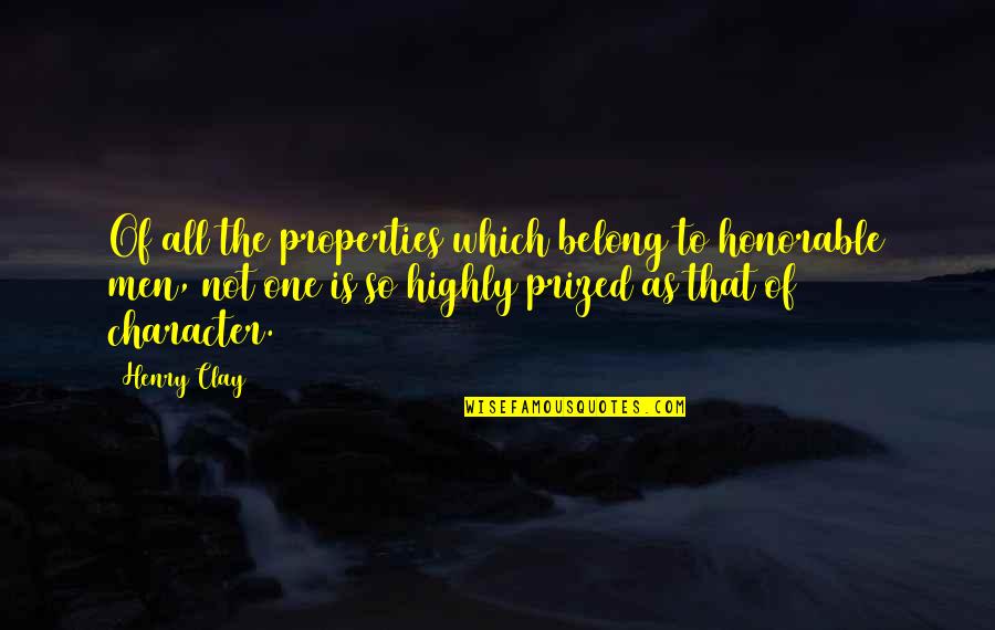 Flatterings Quotes By Henry Clay: Of all the properties which belong to honorable Flatterings Quotes By Henry Clay: Of all the properties which belong to honorable