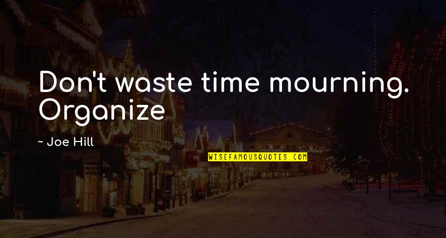 Flatters Define Quotes By Joe Hill: Don't waste time mourning. Organize
