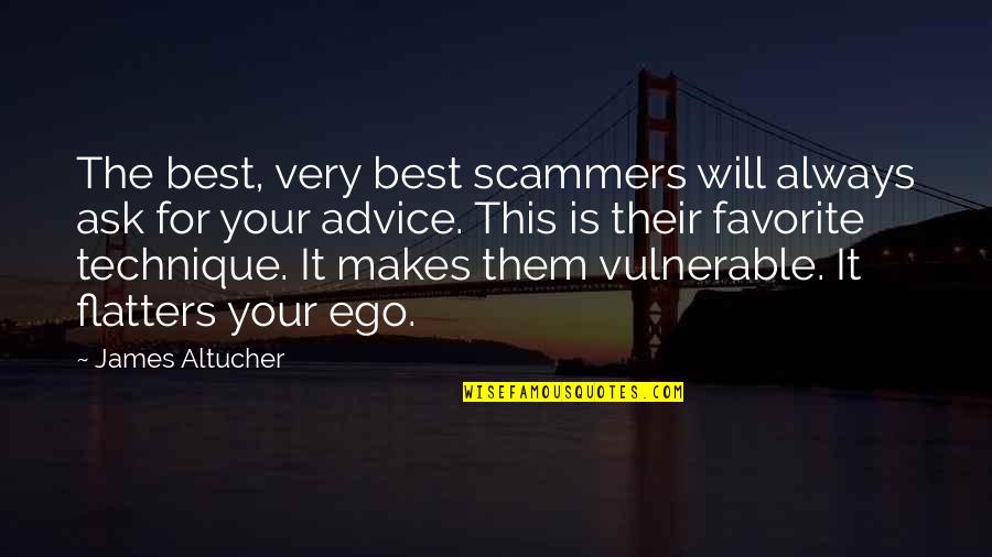 Flatters Quotes By James Altucher: The best, very best scammers will always ask Flatters Quotes By James Altucher: The best, very best scammers will always ask