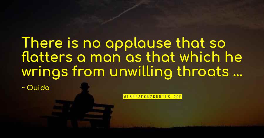 Flatters Quotes By Ouida: There is no applause that so flatters a Flatters Quotes By Ouida: There is no applause that so flatters a