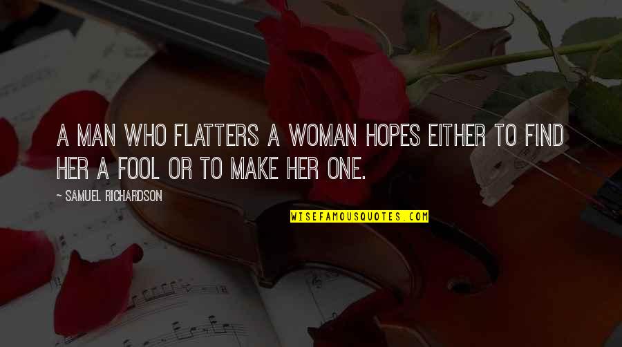 Flatters Quotes By Samuel Richardson: A man who flatters a woman hopes either Flatters Quotes By Samuel Richardson: A man who flatters a woman hopes either