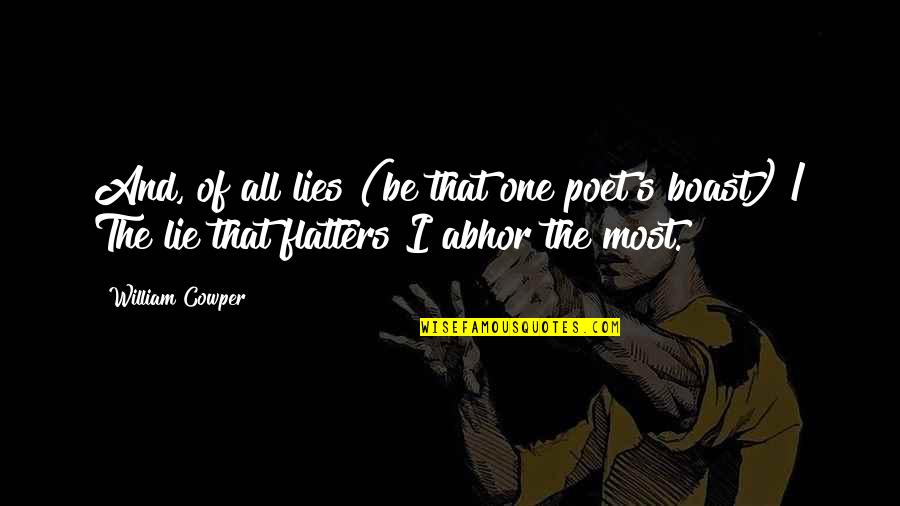 Flatters Quotes By William Cowper: And, of all lies (be that one poet's Flatters Quotes By William Cowper: And, of all lies (be that one poet's