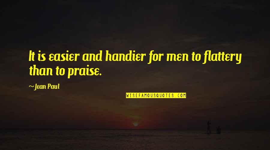 Flattery And Praise Quotes By Jean Paul: It is easier and handier for men to