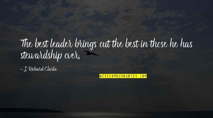 Flattery Imitation Quotes By J. Richard Clarke: The best leader brings out the best in Flattery Imitation Quotes By J. Richard Clarke: The best leader brings out the best in