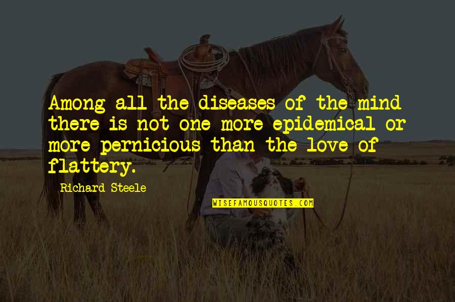 Flattery Love Quotes By Richard Steele: Among all the diseases of the mind there