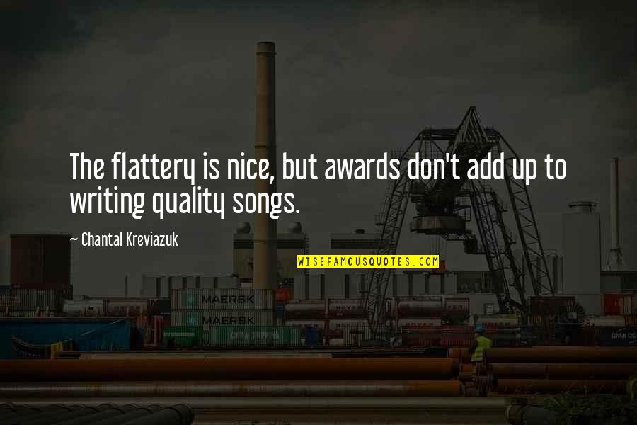 Flattery Quotes By Chantal Kreviazuk: The flattery is nice, but awards don't add