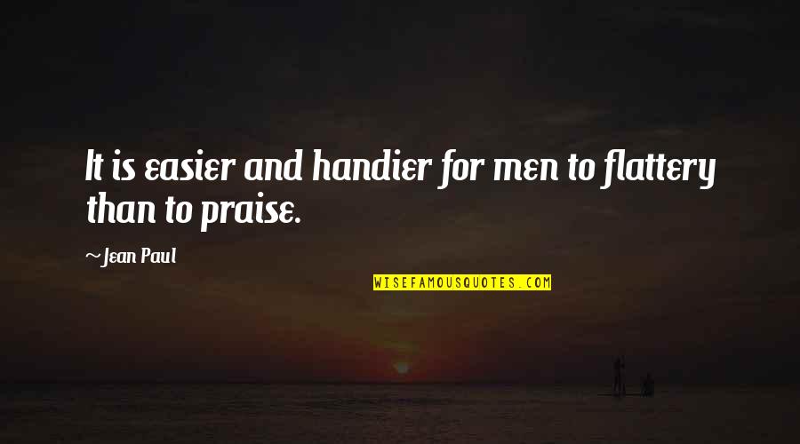 Flattery Quotes By Jean Paul: It is easier and handier for men to