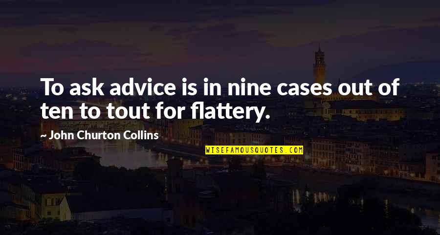 Flattery Quotes By John Churton Collins: To ask advice is in nine cases out