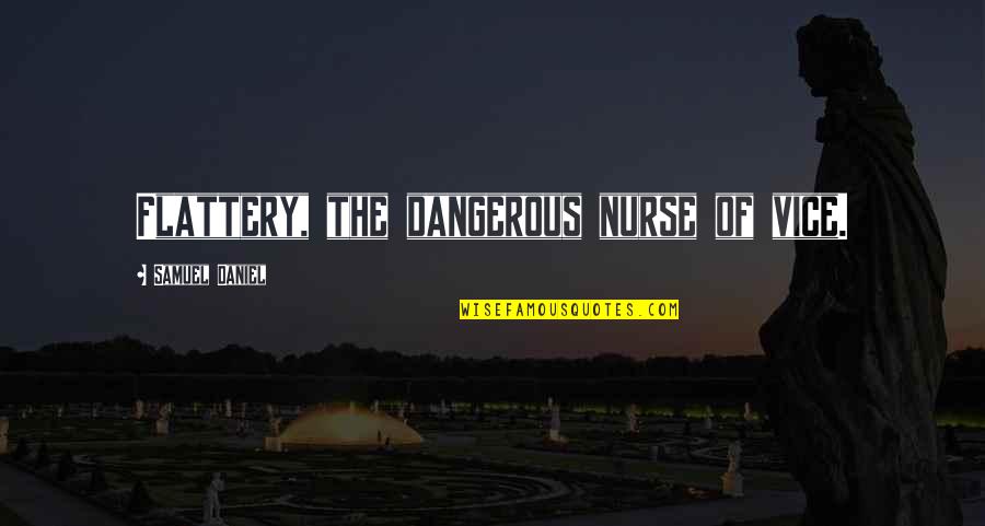 Flattery Quotes By Samuel Daniel: Flattery, the dangerous nurse of vice.