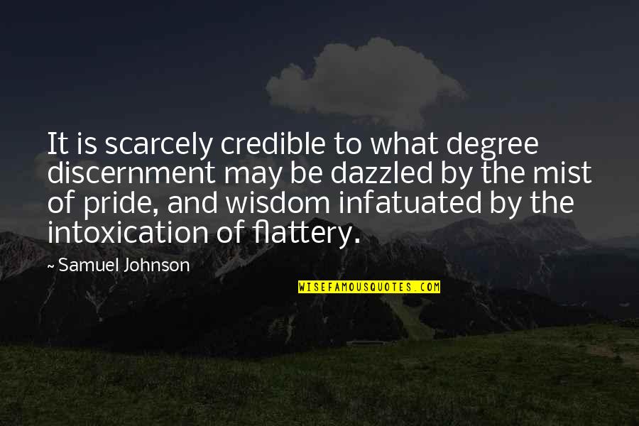 Flattery Quotes By Samuel Johnson: It is scarcely credible to what degree discernment