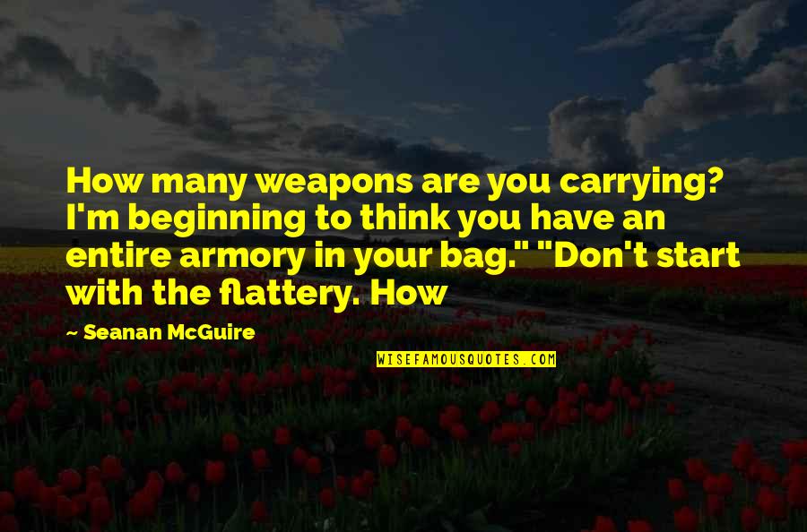 Flattery Quotes By Seanan McGuire: How many weapons are you carrying? I'm beginning Flattery Quotes By Seanan McGuire: How many weapons are you carrying? I'm beginning