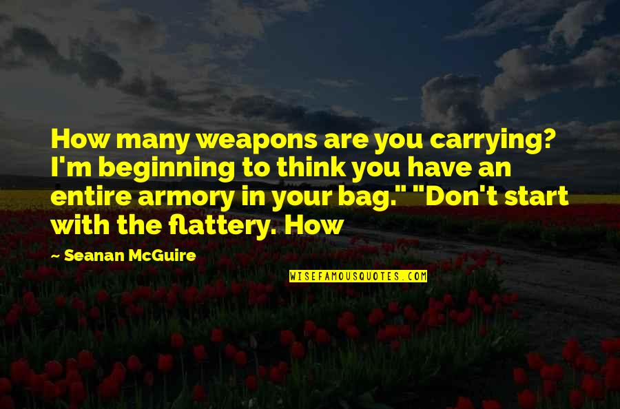 Flattery Quotes By Seanan McGuire: How many weapons are you carrying? I'm beginning