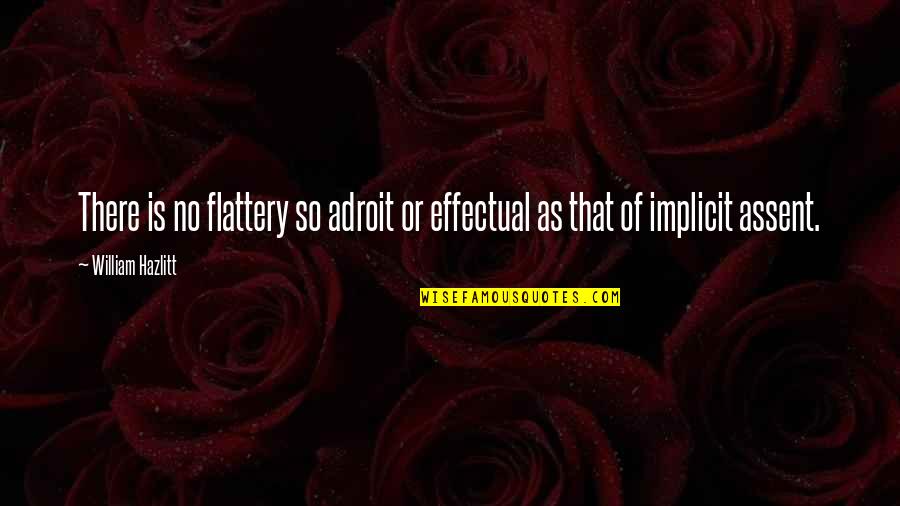 Flattery Quotes By William Hazlitt: There is no flattery so adroit or effectual