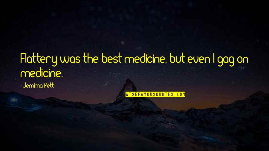 Flattery'll Quotes By Jemima Pett: Flattery was the best medicine, but even I