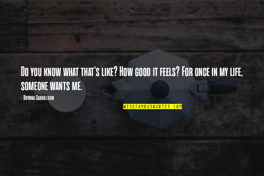 Flattery's Quotes By Brynna Gabrielson: Do you know what that's like? How good Flattery's Quotes By Brynna Gabrielson: Do you know what that's like? How good