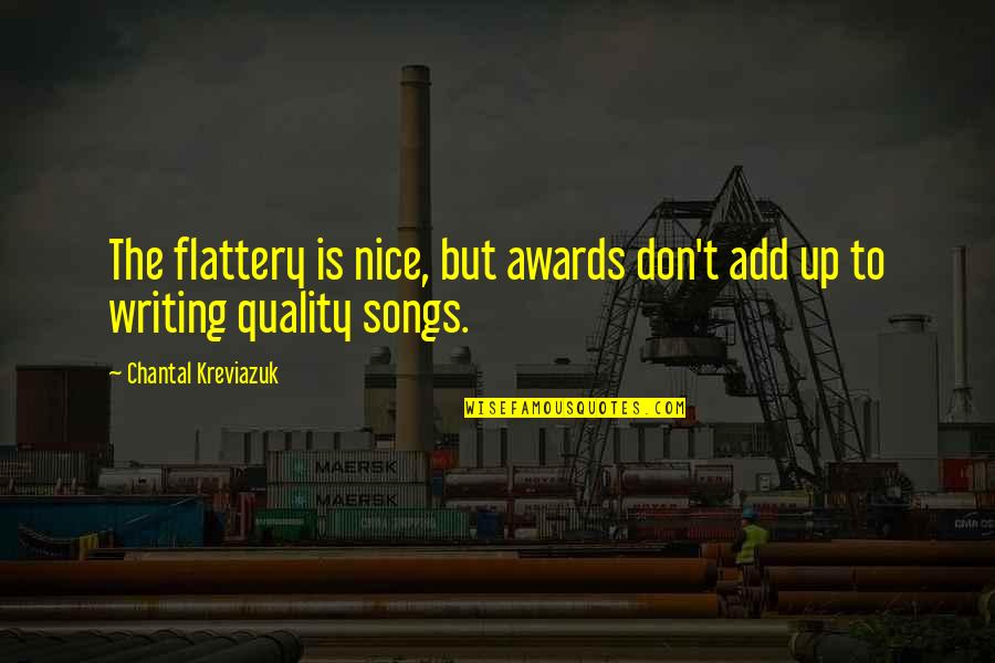 Flattery's Quotes By Chantal Kreviazuk: The flattery is nice, but awards don't add