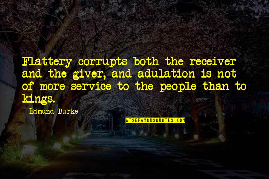 Flattery's Quotes By Edmund Burke: Flattery corrupts both the receiver and the giver,