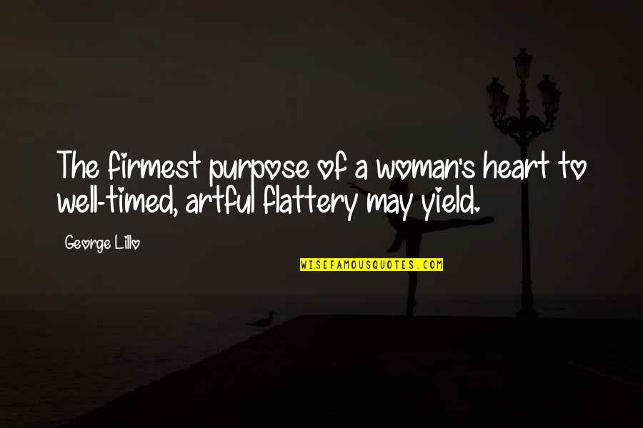 Flattery's Quotes By George Lillo: The firmest purpose of a woman's heart to