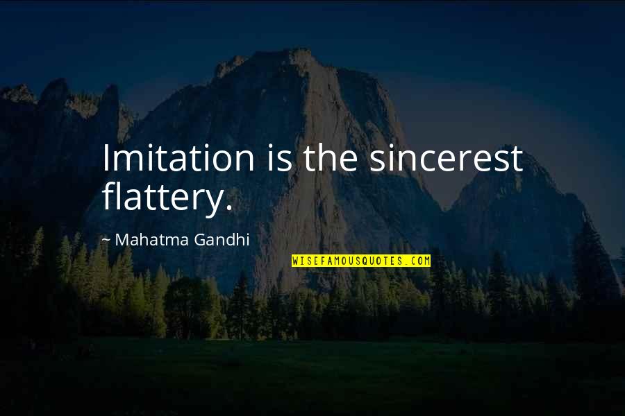 Flattery's Quotes By Mahatma Gandhi: Imitation is the sincerest flattery.