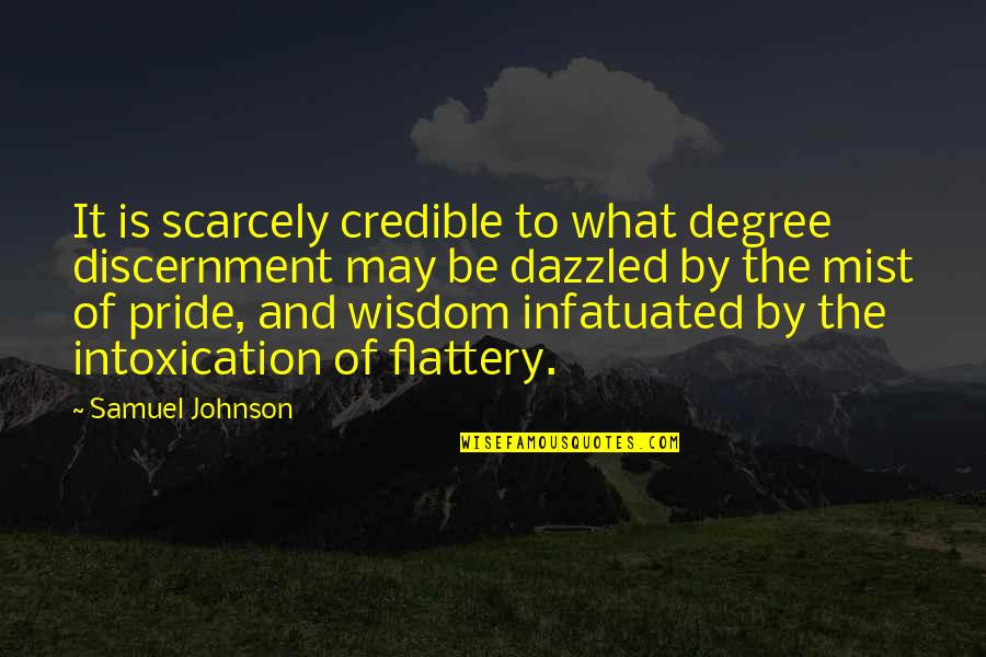 Flattery's Quotes By Samuel Johnson: It is scarcely credible to what degree discernment