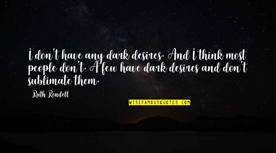 Flattest Marathon Quotes By Ruth Rendell: I don't have any dark desires. And I