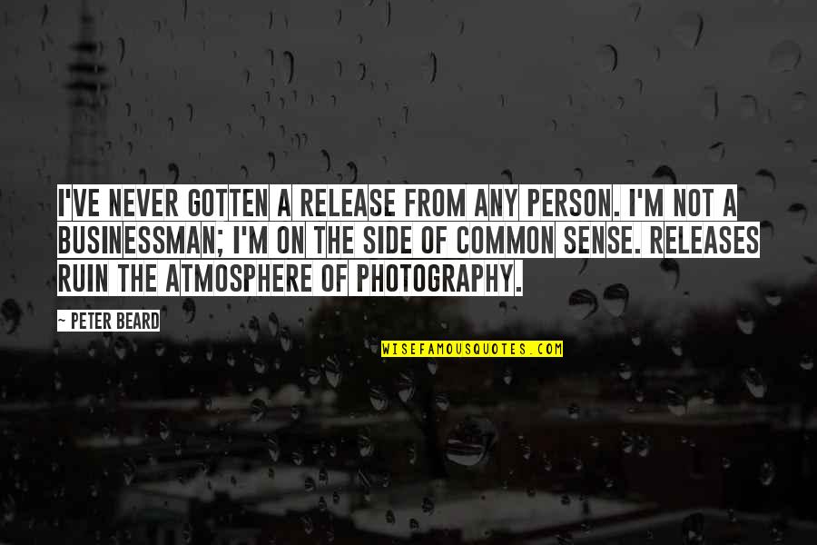 Flatteur 12 Quotes By Peter Beard: I've never gotten a release from any person. Flatteur 12 Quotes By Peter Beard: I've never gotten a release from any person.