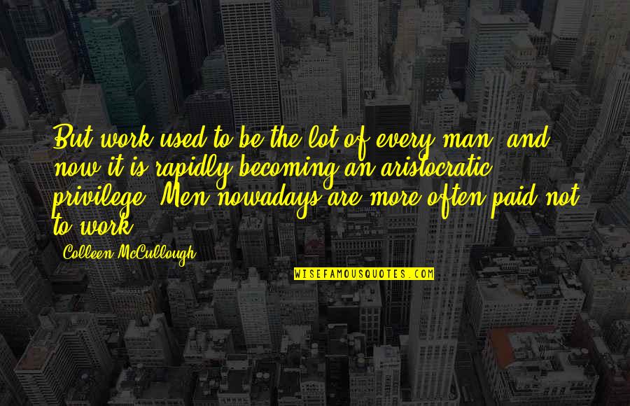 Flatteur Quotes By Colleen McCullough: But work used to be the lot of Flatteur Quotes By Colleen McCullough: But work used to be the lot of