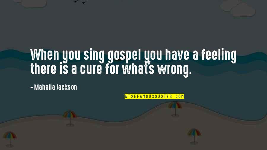 Flatteur Quotes By Mahalia Jackson: When you sing gospel you have a feeling