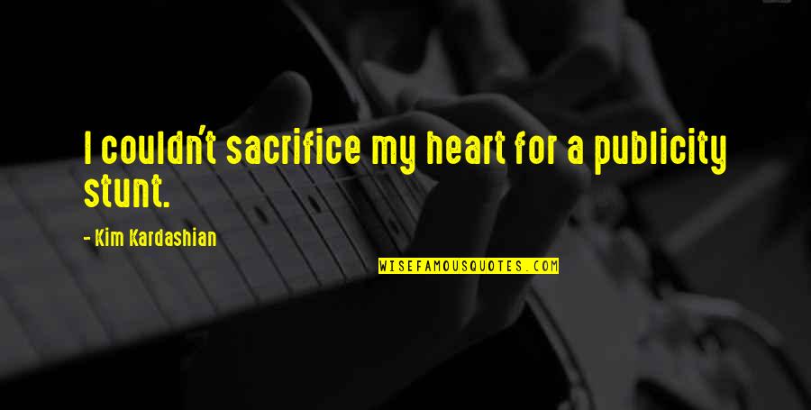 Flatting Per Legno Quotes By Kim Kardashian: I couldn't sacrifice my heart for a publicity Flatting Per Legno Quotes By Kim Kardashian: I couldn't sacrifice my heart for a publicity