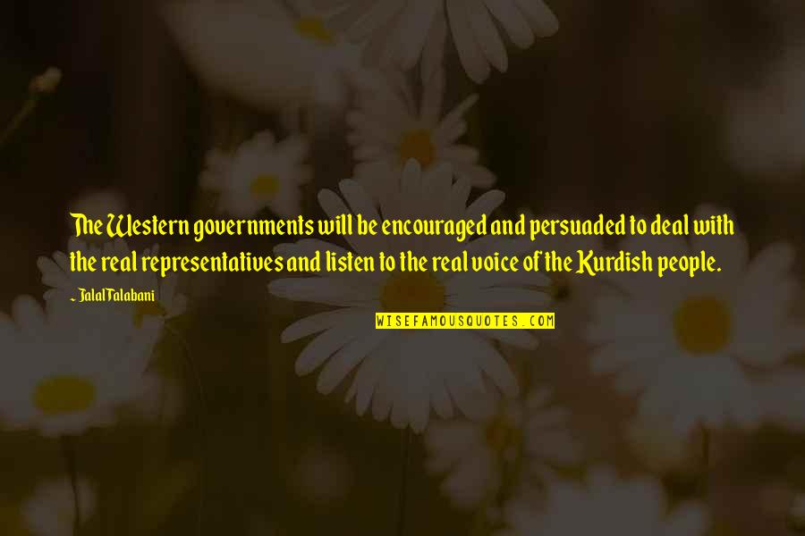 Flattish Quotes By Jalal Talabani: The Western governments will be encouraged and persuaded Flattish Quotes By Jalal Talabani: The Western governments will be encouraged and persuaded