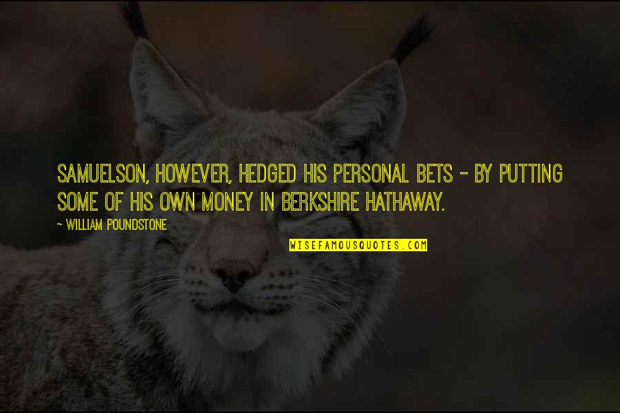 Flatts Peace Quotes By William Poundstone: Samuelson, however, hedged his personal bets - by Flatts Peace Quotes By William Poundstone: Samuelson, however, hedged his personal bets - by