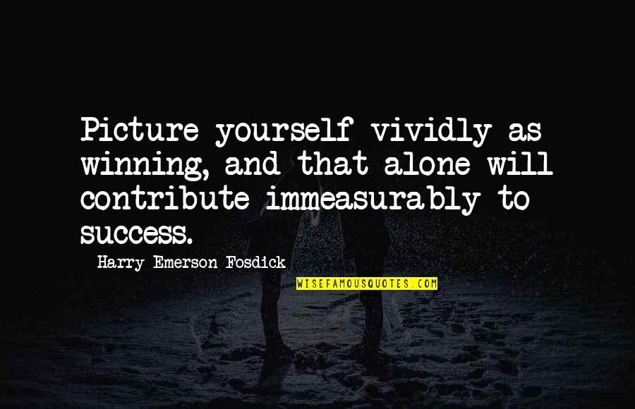 Flatulence Problems Quotes By Harry Emerson Fosdick: Picture yourself vividly as winning, and that alone Flatulence Problems Quotes By Harry Emerson Fosdick: Picture yourself vividly as winning, and that alone