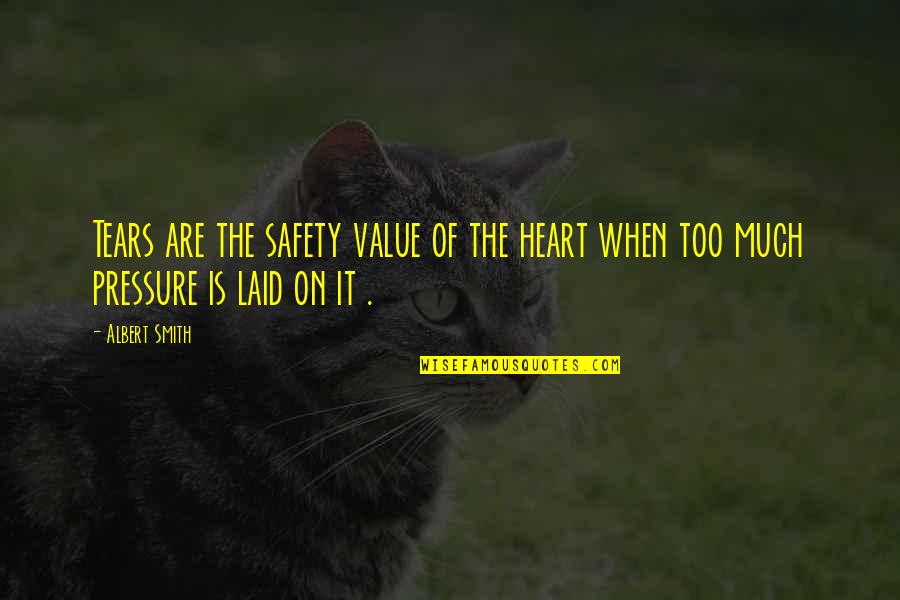 Flatulent Quotes By Albert Smith: Tears are the safety value of the heart