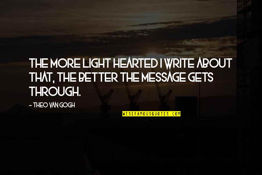 Flatways Quotes By Theo Van Gogh: The more light hearted I write about that,