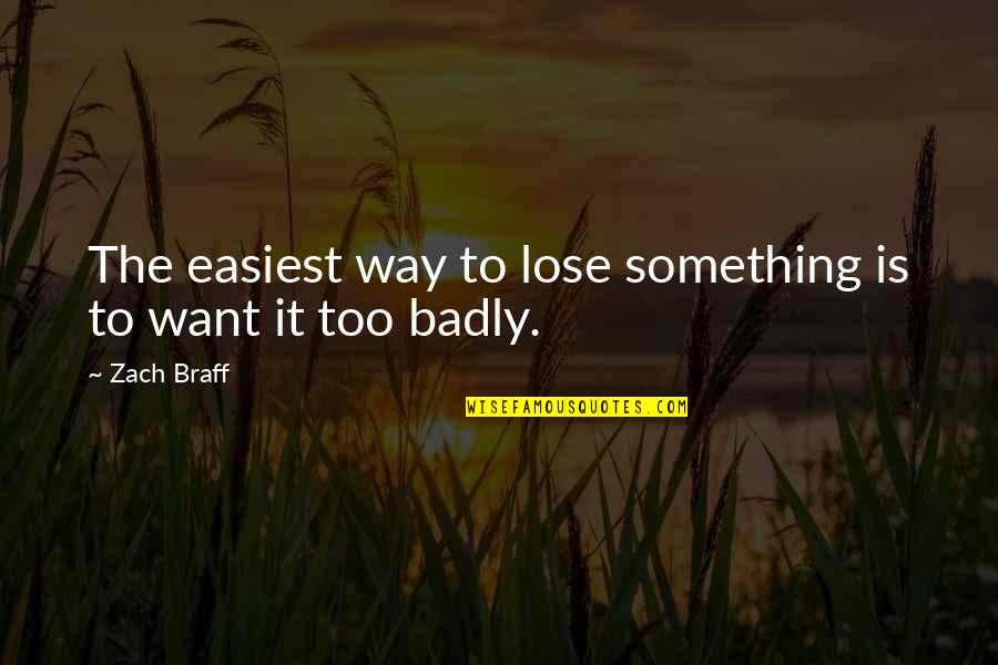 Flatweed Quotes By Zach Braff: The easiest way to lose something is to