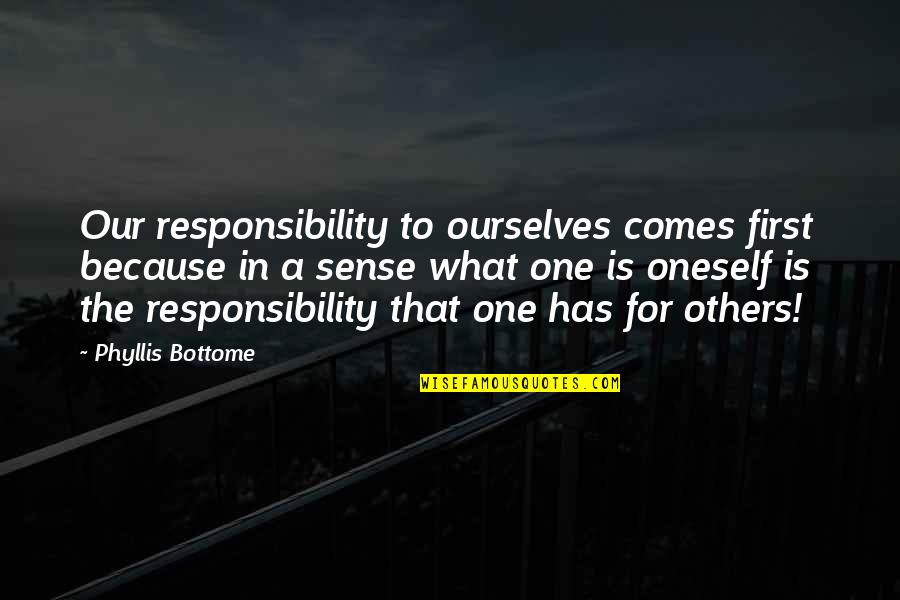 Flatyner Quotes By Phyllis Bottome: Our responsibility to ourselves comes first because in
