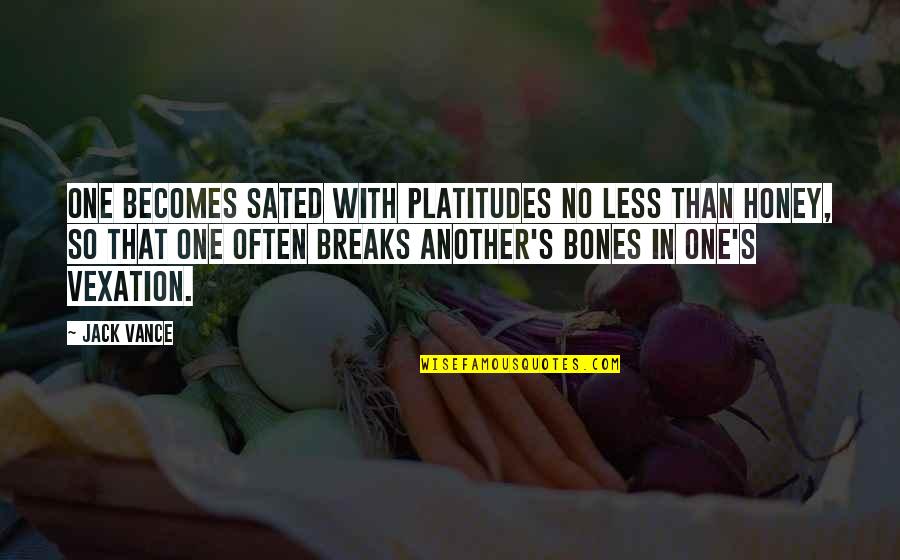 Flatz Paint Quotes By Jack Vance: One becomes sated with platitudes no less than Flatz Paint Quotes By Jack Vance: One becomes sated with platitudes no less than