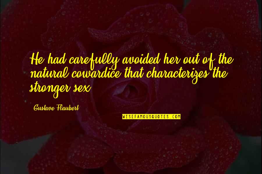 Flaubert Quotes By Gustave Flaubert: He had carefully avoided her out of the