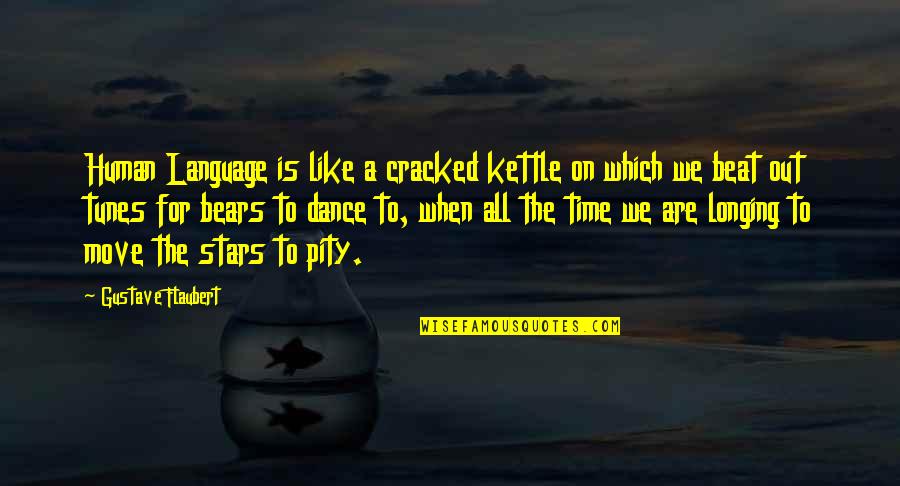 Flaubert Quotes By Gustave Flaubert: Human Language is like a cracked kettle on