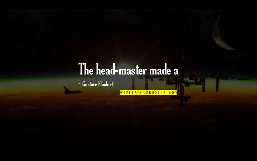 Flaubert Quotes By Gustave Flaubert: The head-master made a