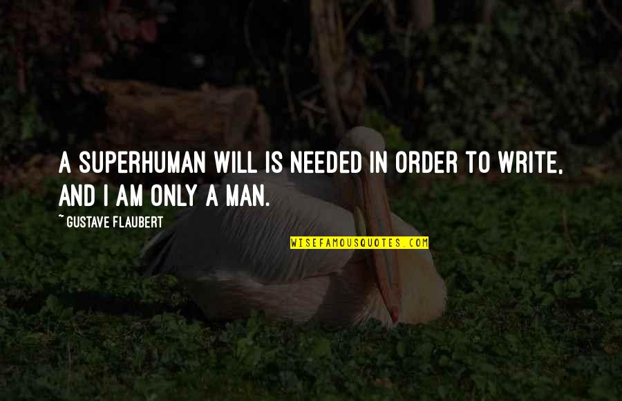 Flaubert Quotes By Gustave Flaubert: A superhuman will is needed in order to