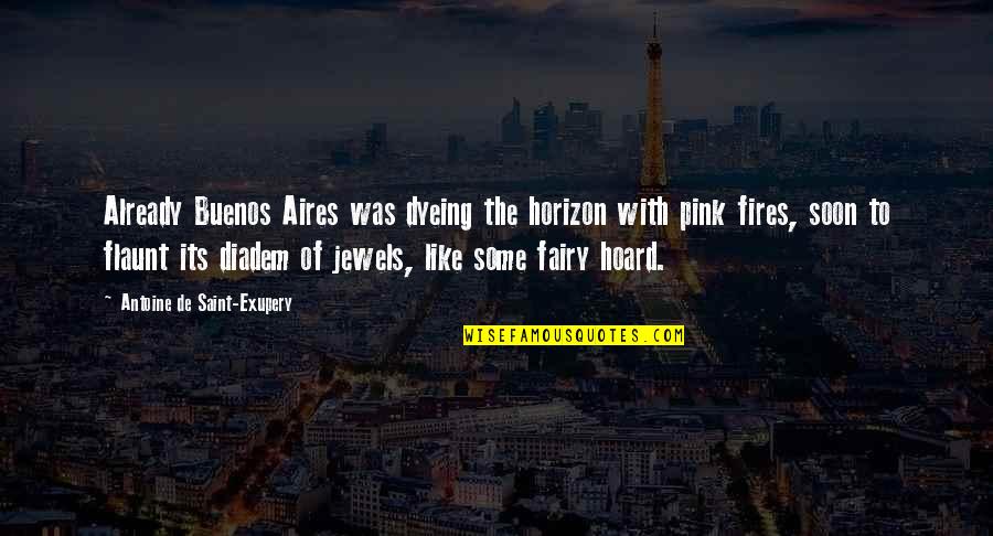 Flaunt Quotes By Antoine De Saint-Exupery: Already Buenos Aires was dyeing the horizon with