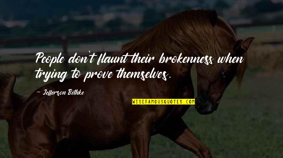 Flaunt Quotes By Jefferson Bethke: People don't flaunt their brokenness when trying to Flaunt Quotes By Jefferson Bethke: People don't flaunt their brokenness when trying to