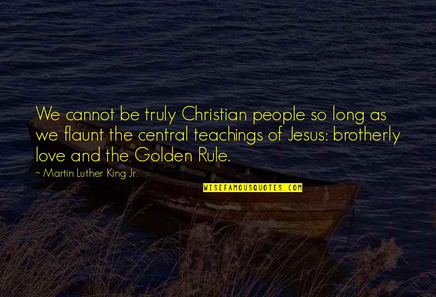 Flaunt Quotes By Martin Luther King Jr.: We cannot be truly Christian people so long