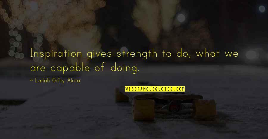 Flaunted Define Quotes By Lailah Gifty Akita: Inspiration gives strength to do, what we are
