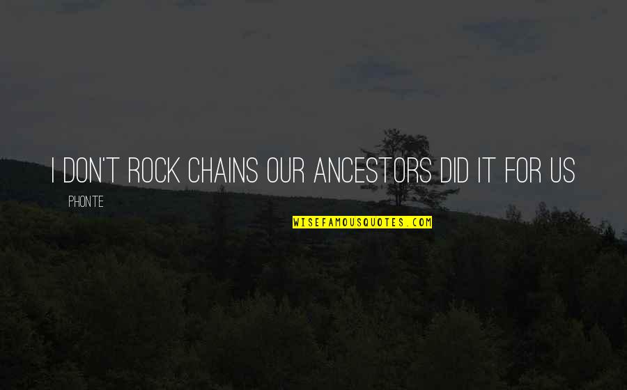 Flaunted Define Quotes By Phonte: I don't rock chains our ancestors did it